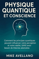 PHYSIQUE QUANTIQUE ET CONSCIENCE: Comment les principes quantiques peuvent influencer notre perception et notre réalité, SANS avoir besoin de théories ... a la physique quantique) B0FRFPB797 Book Cover