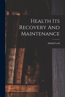 Health Its Recovery And Maintenance 1013531426 Book Cover