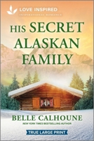 His Secret Alaskan Family: An Uplifting Inspirational Romance (Serenity Peak, 3) 133593703X Book Cover