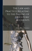 The Law and Practice Relating to the Passing of Executors' Accounts 1013900510 Book Cover