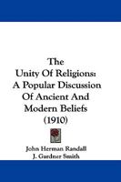 The Unity Of Religions: A Popular Discussion Of Ancient And Modern Beliefs 1437322115 Book Cover