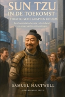 Sun Tzu in de Toekomst: Strategische Grappen uit 2025: Een humoristische reis vol wijsheid en onverwachte ontmoetingen (Epoch Shift Saga) (Dutch Edition) B0F74DST92 Book Cover