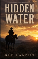 Hidden Water: A Western set in Arizona's Four Peaks country during the early 1900s. A man who won't fight. B0HBNQY6CS Book Cover