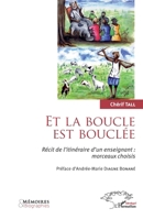 Et la boucle est bouclée: Récit de l'itinéraire d'un enseignant : morceaux choisis (Harmattan Sénégal) (French Edition) 2343066302 Book Cover