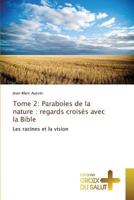 Tome 2: Paraboles de la Nature: Regards Croisés Avec La Bible 3841699944 Book Cover