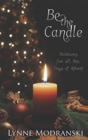 Be the Candle: Devotions for all the Days of Advent (Advent Readings by Lynne Modranski) B0FZ953R96 Book Cover