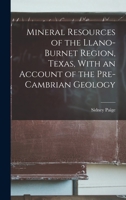 Mineral Resources of the Llano-Burnet Region, Texas, With an Account of the Pre-Cambrian Geology 1017610843 Book Cover
