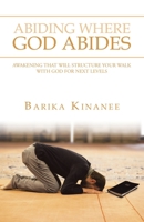 Abiding Where God Abides: Awakening That Will Structure Your Walk with God for Next Levels 198457941X Book Cover