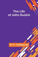 The Life of John Ruskin 9356900140 Book Cover