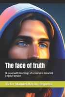 The face of truth: (A novel with teachings of a course in miracles) English Version B08XYQGF38 Book Cover