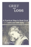 Grief and Loss: A practical step to beat grief and loss with easy B0991BK9X1 Book Cover