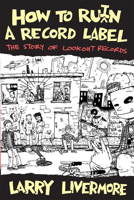 How to Ru(i)n a Record Label: The Story of Lookout Records 0989196348 Book Cover