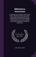Bibliotheca Americana: A Catalogue of a Valuable Collection of Books, Illustrating the History and 1275809391 Book Cover