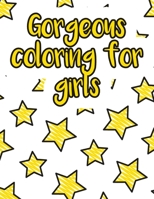 Gorgeous coloring for girls: A valuable and beautiful coloring book that helps to build your child confidence and Intelligence (100% children friendly Original Illustrations) B088BLJN9J Book Cover