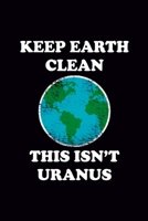 Keep Earth Clean This Isn't Uranus: Blank Journal, Wide Lined Notebook/Composition, Earth Day Funny Environmental Gift for Activists Teens Men Women, Writing Notes Diaries Ideas 1673866301 Book Cover