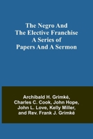 The Negro and the elective franchise. A series of papers and a sermon 9356714347 Book Cover