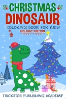 Christmas Dinosaur Coloring Book For Kids!: Holiday Edition B07Y21VRQW Book Cover