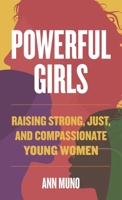 Powerful Girls: Raising Strong, Just, and Compassionate Young Women 1538193248 Book Cover