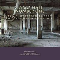 Large Hall Number One: 122 Photographies from the Eberswalde Paper Mill 1497411246 Book Cover