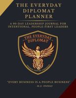 The Everyday Diplomat Planner: A 90-Day Leadership Journal for Intentional, People-First Leaders B0F9DQKM99 Book Cover