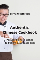 Authentic Chinese Cookbook: Popular Chinese Dishes to Delight Your Taste Buds 9990503974 Book Cover