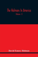 The Holmans In America: Concerning The Descendants Of Solaman Holman Who Settled In West Newbury, Massachusetts, In 1692-3 One Of Whom Is William ... In America, With Notes And Anecdotes O 1015185169 Book Cover