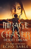 Mirage Chaser: Desert Dream: Love, Danger, and the Unseen 196728007X Book Cover