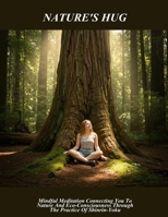 Nature'S Hug: Mindful Meditation Connecting You To Nature And Eco-Consciousness Through The Practice Of Shinrin-Yoku B0FP8X7TCZ Book Cover