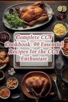 Complete CCY Cookbook: 99 Essential Recipes for the CCY Enthusiast B0CL8XT48R Book Cover