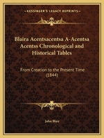 Blaira Acentsacentsa A-Acentsa Acentss Chronological and Historical Tables: From Creation to the Present Time 1166471713 Book Cover