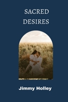 SACRED DESIRES: Deepening Intimacy and Reigniting the Flame in Your Marriage B0C6444LFL Book Cover