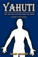 Yahuti: The Man Who Is Not Here with Hands Upon Our Shoulders Whispering in Our Ear 1477139869 Book Cover