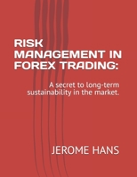 RISK MANAGEMENT IN FOREX TRADING:: A secret to long-term sustainability in the market. B0F5PXTW6L Book Cover