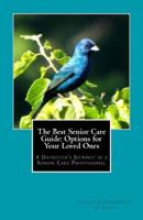 The Best Senior Care Guide: Options for Your Loved Ones: A Daughter's Journey as a Senior Care Professional 1500339628 Book Cover