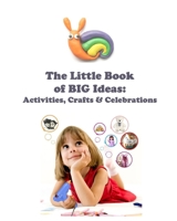 The Little Book of BIG Ideas: Activities, Crafts, Celebrations 1954191944 Book Cover