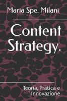 Content Strategy.: Teoria, Pratica e Innovazione B0G4MCW3W8 Book Cover