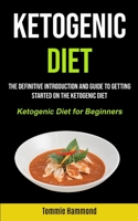 Ketogenic Diet: The Definitive Introduction and Guide to Getting Started on the Ketogenic Diet (Ketogenic Diet for Beginners) 1990061362 Book Cover