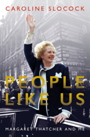 People Like Us: Margaret Thatcher and Me 1785904604 Book Cover