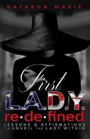 First Lady Redefined: Lessons & Affirmations to Unveil the Lady Within 1546876820 Book Cover
