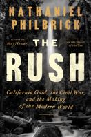 The Rush: California Gold, the Civil War, and the Making of the Modern World 0525562230 Book Cover