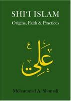 Shi'i Islam: Origins, Faith and Practice 190406311X Book Cover