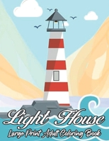 Light House Large Print Adult Coloring Book: An Adults Coloring Book With Lighthouses From Around The World, Beautiful Ocean Sceneries, Beach Scenes For Relaxation. B09TDPTMZX Book Cover