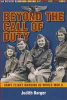 Beyond the Call of Duty: Army Flight Nursing in World War II 1606351540 Book Cover