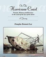 On the Hurricane Coast: Trauma, Memory and Recovery in the Land in the Eye of the Storm: A Journey 1453766677 Book Cover
