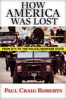 How America Was Lost: From 9/11 to the Police/Warfare State 0986036293 Book Cover