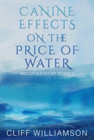 Canine Effects on the Price of Water: and other stories B09BYDGW1Y Book Cover