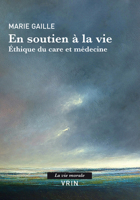 En Soutien a La Vie. Ethique Du Care Et Medecine (La Vie Morale) 2711630587 Book Cover