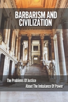 Barbarism And Civilization: The Problems Of Justice About The Imbalance Of Power: Justice Society Of America B0979DDRX2 Book Cover