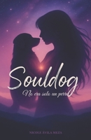 Souldog: No era solo un perro 9564236630 Book Cover