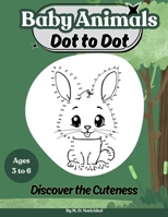 Dot to Dot Baby Animals: Discover the Cuteness B0F891LBBJ Book Cover